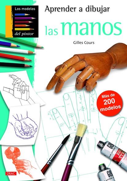 APRENDER A DIBUJAR LAS MANOS | 9788498742411 | Cours, Gilles | Librería Castillón - Comprar libros online Aragón, Barbastro