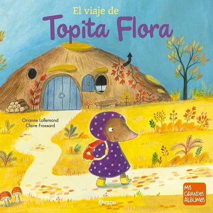 El viaje de topita Flora | 9791039552974 | Frossard, Claire/Lallemand, Orianne | Librería Castillón - Comprar libros online Aragón, Barbastro