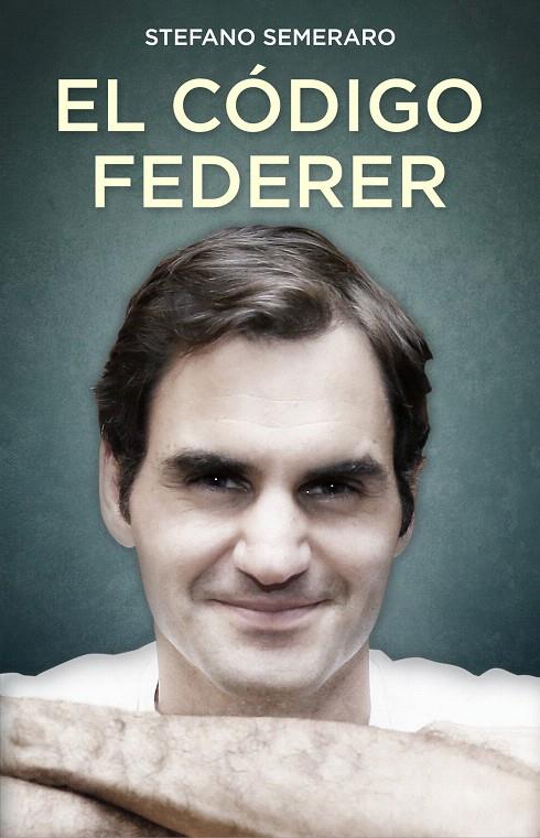 El código Federer | 9788494785146 | Stefano Semeraro | Librería Castillón - Comprar libros online Aragón, Barbastro