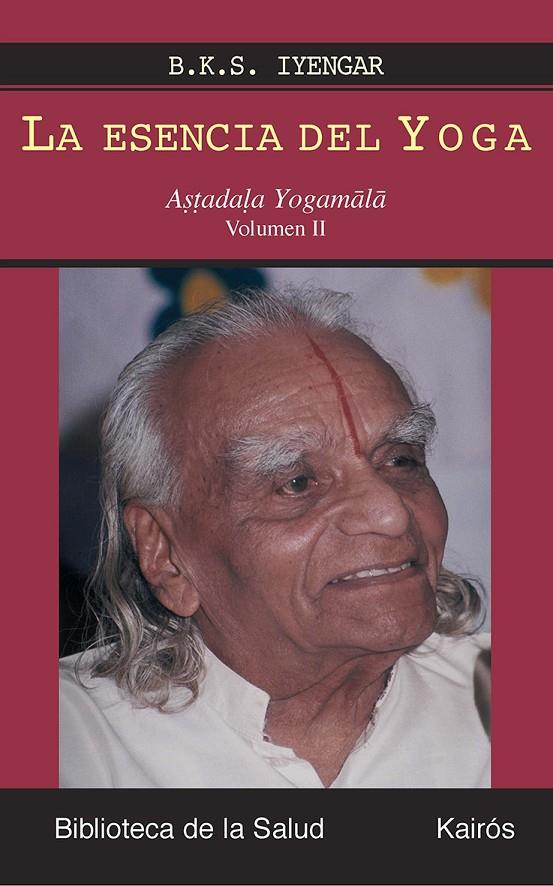 ESENCIA DEL YOGA, LA - ASTADALA YOGAMALA 2 | 9788472456631 | IYENGAR, B.K.S. | Librería Castillón - Comprar libros online Aragón, Barbastro