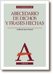 ABECEDARIO DE DICHOS Y FRASES HECHAS | 9788441405059 | SUAZO PASCUAL, GUILLERMO | Librería Castillón - Comprar libros online Aragón, Barbastro