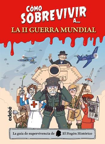 CÓMO SOBREVIVIR A... LA SEGUNDA GUERRA MUNDIAL | 9788468370620 | El Fisgón Histórico | Librería Castillón - Comprar libros online Aragón, Barbastro