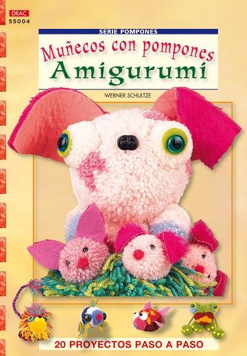 Serie Pompones nº 4. MUÑECOS CON POMPONES AMIGURUMI | 9788498741018 | Schultze, Werner | Librería Castillón - Comprar libros online Aragón, Barbastro