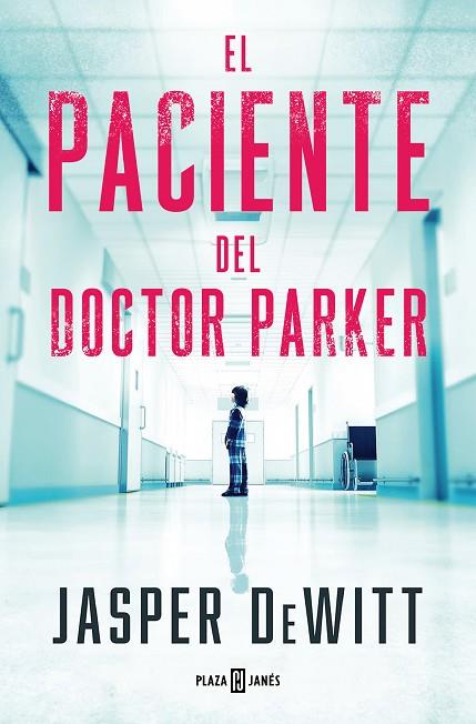 El paciente del doctor Parker | 9788401033131 | DeWitt, Jasper | Librería Castillón - Comprar libros online Aragón, Barbastro