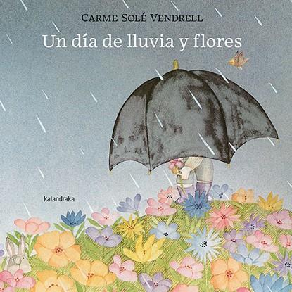 Un día de lluvia y flores | 9788413432120 | Solé Vendrell, Carme | Librería Castillón - Comprar libros online Aragón, Barbastro