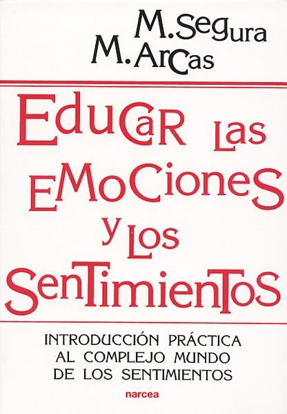 EDUCAR LAS EMOCIONES Y LOS SENTIMIENTOS | 9788427714175 | SEGURA, M.; ARCAS, M. | Librería Castillón - Comprar libros online Aragón, Barbastro