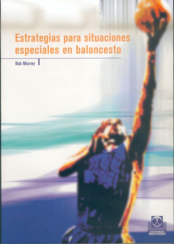 ESTRATEGIAS PARA SITUACIONES ESPECIALES EN BALONCESTO | 9788480197526 | MURREY, BOB | Librería Castillón - Comprar libros online Aragón, Barbastro