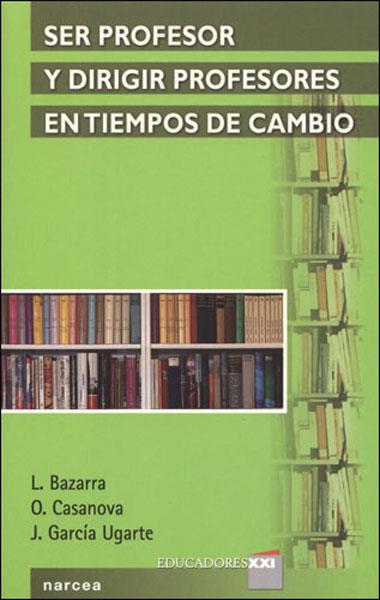 SER PROFESOR Y DIRIGIR PROFESORES EN TIEMPOS DE CAMBIO | 9788427714762 | BAZARRA, L. Y OTROS | Librería Castillón - Comprar libros online Aragón, Barbastro