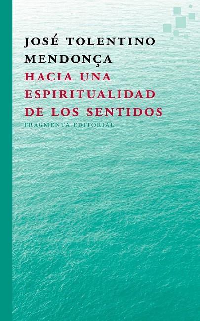Hacia una espiritualidad  de los sentidos | 9788415518297 | Tolentino Mendonça, José | Librería Castillón - Comprar libros online Aragón, Barbastro
