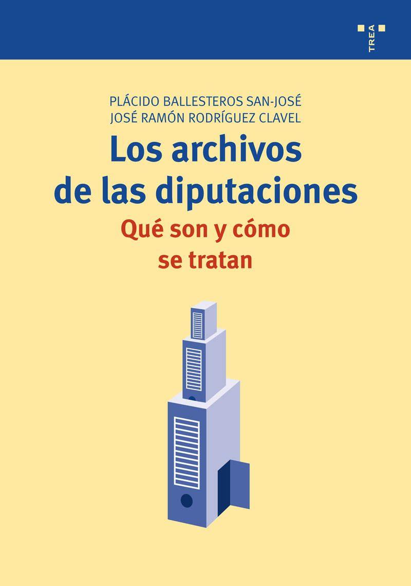 ARCHIVOS DE LAS DIPUTACIONES, LOS : QUÉ SON Y CÓMO SE TRATAN | 9788497044806 | BALLESTEROS SAN-JOSÉ, PLÁCIDO; RODRÍGUEZ CLAVEL, JOSÉ RAMÓN | Librería Castillón - Comprar libros online Aragón, Barbastro