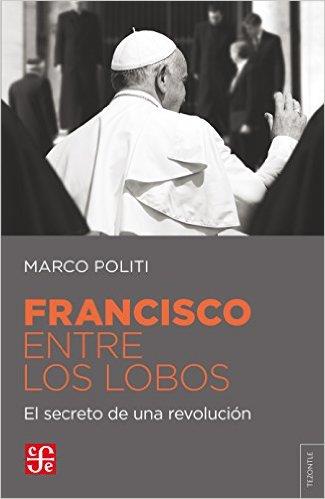 Francisco entre los lobos. El secreto de una revolución | 9789877190830 | Politi, Marco | Librería Castillón - Comprar libros online Aragón, Barbastro