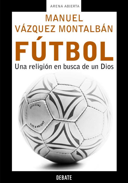 FUTBOL UNA RELIGION EN BUSCA DE UN DIOS | 9788483066119 | VAZQUEZ MONTALBAN, MANUEL | Librería Castillón - Comprar libros online Aragón, Barbastro