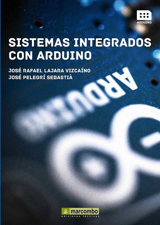 SISTEMAS INTEGRADOS CON ARDUINO | 9788426720931 | Lajara Vizcaino, José Rafael; Pelegrí Sabastià, José | Librería Castillón - Comprar libros online Aragón, Barbastro