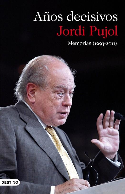 AÑOS DECISIVOS : MEMORIAS (1993-2011) | 9788423345649 | PUJOL, JORDI | Librería Castillón - Comprar libros online Aragón, Barbastro