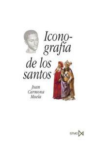 ICONOGRAFIA DE LOS SANTOS | 9788470904417 | CARMONA MUELA, JUAN | Librería Castillón - Comprar libros online Aragón, Barbastro