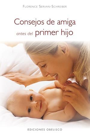 CONSEJOS DE AMIGA ANTES DEL PRIMER HIJO | 9788497775014 | SERVAN-DCHREIBER, FLORENCE | Librería Castillón - Comprar libros online Aragón, Barbastro