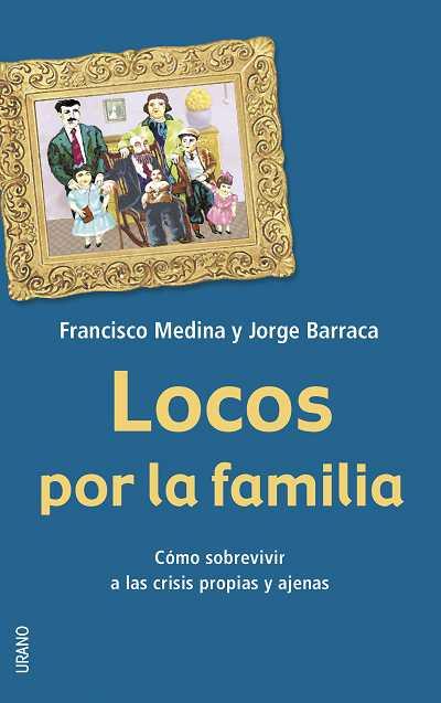 LOCOS POR LA FAMILIA | 9788479535841 | MEDINA, FRANCISCO; BARRACA, JORGE | Librería Castillón - Comprar libros online Aragón, Barbastro