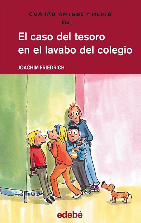 CASO DEL TESORO EN EL LAVABO DEL COLEGIO, EL - CUATRO AMIGOS Y MEDIO | 9788468307268 | FRIEDRICH, JOACHIM | Librería Castillón - Comprar libros online Aragón, Barbastro