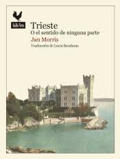 Trieste o el sentido de ninguna parte | 9788416529438 | Morris, Jan | Librería Castillón - Comprar libros online Aragón, Barbastro