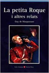 PETITA ROQUE I ALTRES RELATS, LA (AULA LITERATURA) | 9788431635053 | MAUPASSANT, GUY DE | Librería Castillón - Comprar libros online Aragón, Barbastro