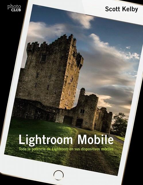 Lightroom Mobile | 9788441538764 | Kelby, Scott | Librería Castillón - Comprar libros online Aragón, Barbastro