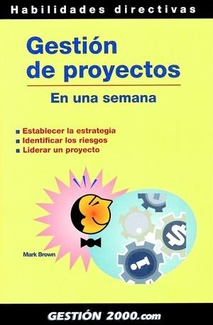 GESTIÓN DE PROYECTOS EN UNA SEMANA | 9788480889858 | BROWN, MARK | Librería Castillón - Comprar libros online Aragón, Barbastro