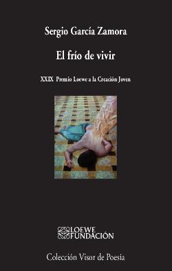 El frío de vivir - XXIX PREMIO LOEWE A LA CREACIÓN JOVEN | 9788498959833 | García Zamora, Sergio | Librería Castillón - Comprar libros online Aragón, Barbastro