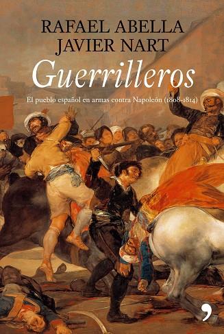 GUERRILLEROS : EL PUEBLO EN ARMAS CONTRA NAPOLEON | 9788484606611 | ABELLA, RAFAEL; NART, JAVIER | Librería Castillón - Comprar libros online Aragón, Barbastro