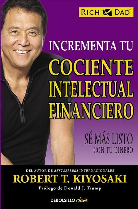 Incrementa tu cociente intelectual financiero | 9788466330817 | Robert T. Kiyosaki | Librería Castillón - Comprar libros online Aragón, Barbastro