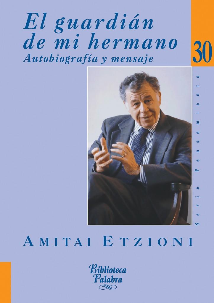 GUARDIAN DE MI HERMANO, EL : AUTOBIOGRAFIA Y MENSAJE | 9788498400670 | ETZIONI, AMITAI | Librería Castillón - Comprar libros online Aragón, Barbastro