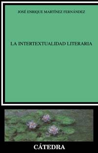 INTERTEXTUALIDAD LITERARIA, LA | 9788437619019 | MARTINEZ FERNANDEZ, JOSE ENRIQUE | Librería Castillón - Comprar libros online Aragón, Barbastro
