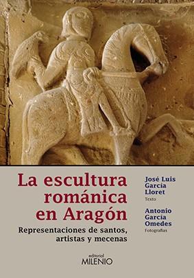 ESCULTURA ROMANICA EN ARAGON, LA | 9788497432627 | GARCIA LLORET, JOSE LUIS; GARCIA OMEDES, ANTONIO | Librería Castillón - Comprar libros online Aragón, Barbastro