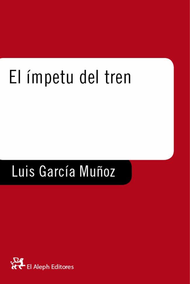 IMPETU DEL TREN, EL | 9788476693742 | GARCIA MUÑOZ, LUIS | Librería Castillón - Comprar libros online Aragón, Barbastro