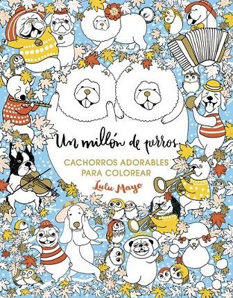 Un millón de perros: cachorros adorables para colorear | 9788401017926 | Lulu Mayo | Librería Castillón - Comprar libros online Aragón, Barbastro