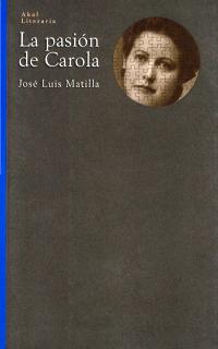 PASION DE CAROLA, LA | 9788446014416 | MATILLA, JOSE LUIS | Librería Castillón - Comprar libros online Aragón, Barbastro