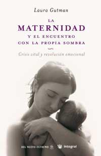 MATERNIDAD Y EL ENCUENTRO CON LA PROPIA SOMBRA, LA | 9788478715855 | GUTMAN, LAURA | Librería Castillón - Comprar libros online Aragón, Barbastro