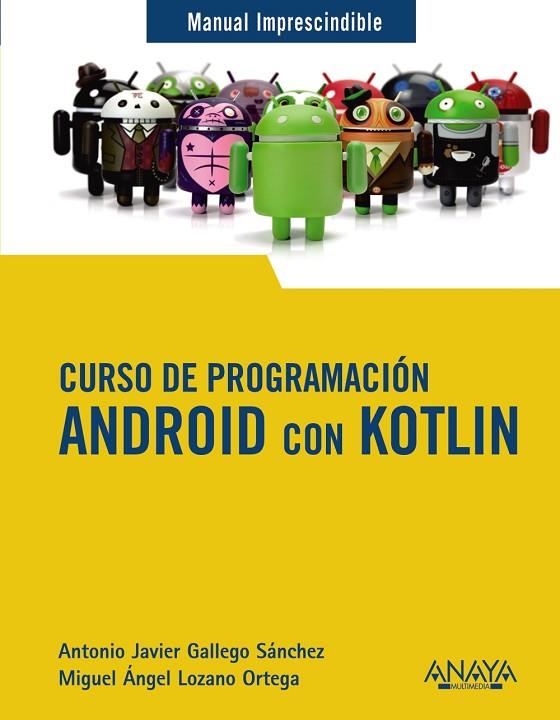 Curso de Programación. Android con Kotlin | 9788441543270 | Gallego Sánchez, Antonio Javier / Lozano Ortega, Miguel Ángel | Librería Castillón - Comprar libros online Aragón, Barbastro