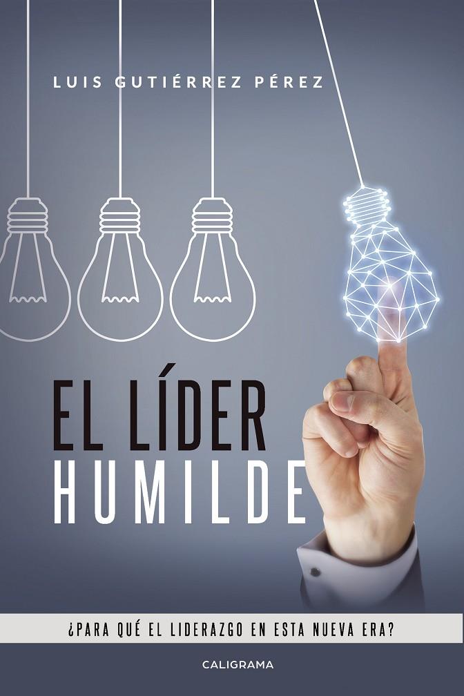 El líder humilde | 9788418203107 | Gutiérrez Pérez, Luis | Librería Castillón - Comprar libros online Aragón, Barbastro