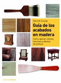 GUIA DE LOS ACABADOS EN MADERA | 9788448046989 | CRUMP, DERRICK | Librería Castillón - Comprar libros online Aragón, Barbastro