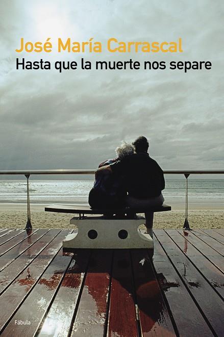 HASTA QUE LA MUERTE NOS SEPARE | 9788408047698 | CARRASCAL, JOSE MARIA | Librería Castillón - Comprar libros online Aragón, Barbastro