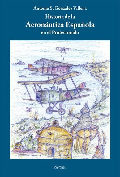 Historia de la Aeronáutica Española en el Protectorado | 9788417604707 | González Villena, Antonio S. | Librería Castillón - Comprar libros online Aragón, Barbastro