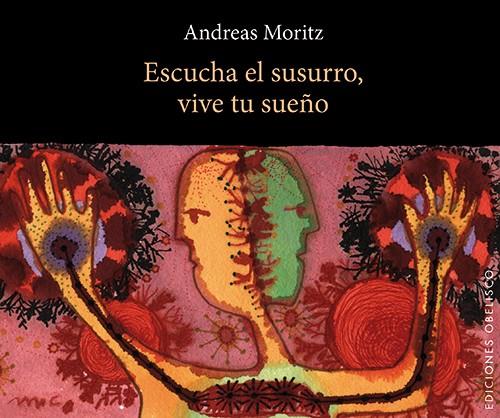 ESCUCHA EL SUSURRO VIVE TU SUEÑO | 9788497778756 | MORITZ, ANDREAS | Librería Castillón - Comprar libros online Aragón, Barbastro