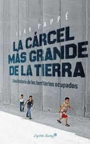 LA CÁRCEL MÁS GRANDE DE LA TIERRA | 9788494740879 | PAPPÉ, ILAN / | Librería Castillón - Comprar libros online Aragón, Barbastro