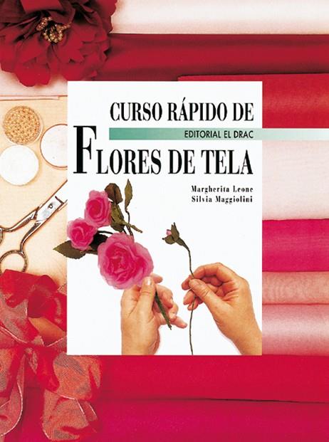 CURSO RÁPIDO DE FLORES DE TELA | 9788488893703 | Leone, Margherita | Librería Castillón - Comprar libros online Aragón, Barbastro