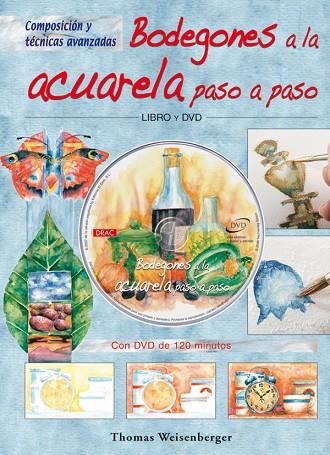 BODEGONES A LA ACUARELA PASO A PASO. LIBRO Y DVD | 9788496777521 | Weisenberger, Thomas | Librería Castillón - Comprar libros online Aragón, Barbastro