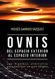 Ovnis, del espacio exterior al espacio interior | 9788494608124 | Garrido Vázquez, Moisés | Librería Castillón - Comprar libros online Aragón, Barbastro