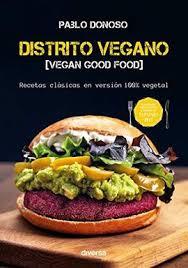 Distrito vegano. Vegan Good Food | 9788494948602 | Donoso Olguín, Pablo | Librería Castillón - Comprar libros online Aragón, Barbastro