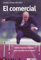 COMERCIAL, EL : CLAVES IMPRESCINDIBLES PARA TRIUNFAR EN LA VENTA | 9788473566988 | CAMPS MORALES, JOSEP | Librería Castillón - Comprar libros online Aragón, Barbastro