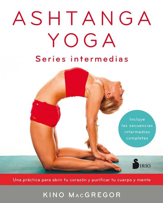 ASHTANGA YOGA SERIES INTERMEDIAS | 9788417030414 | McGREGOR, KINO | Librería Castillón - Comprar libros online Aragón, Barbastro