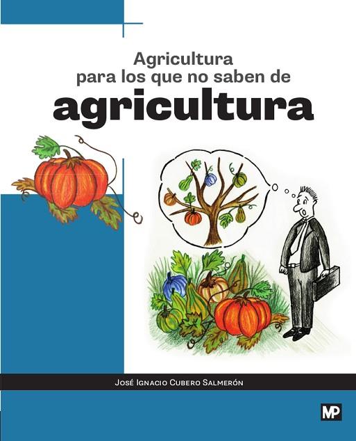 Agricultura para los que no saben de agricultura | 9788484767343 | CUBERO SALMERÓN, JOSÉ IGNACIO | Librería Castillón - Comprar libros online Aragón, Barbastro